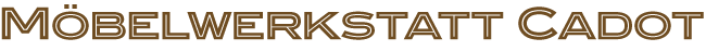 Möbelwerkstatt Cadot